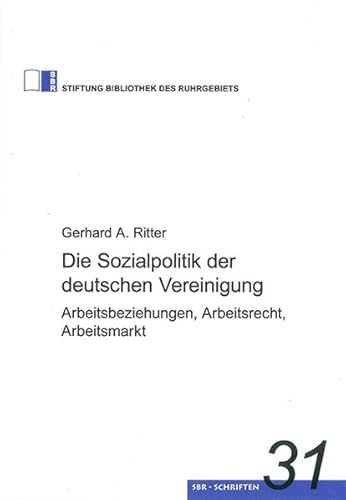 Beispielbild fr Die Sozialpolitik der deutschen Vereinigung: Arbeitsbeziehungen, Arbeitsrecht, Arbeitsmarkt zum Verkauf von medimops