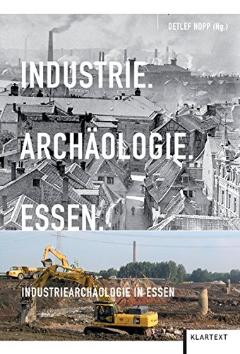 Industrie. Archäologie. Essen: Industriearchäologie in Essen - Detlef Hopp