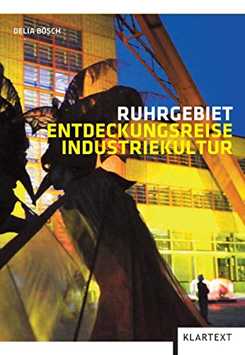 Ruhrgebiet. Entdeckungsreise Industriekultur. - Delia Bösch