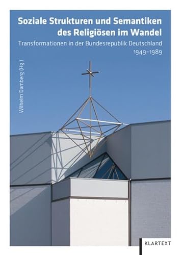 Soziale Strukturen und Semantiken des Religiösen im Wandel. Transformationen in der Bundesrepublik Deutschland 1949-1989. - DAMBERG, WILHELM [ED. - ET AL.].
