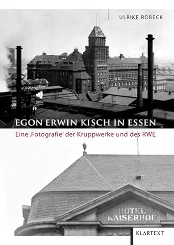 Egon Erwin Kisch in Essen. Eine 'Fotografie' der Kruppwerke und des RWE. - Robeck, Ulrike