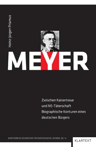 Meyer Zwischen Kaisertreue und NS-Täterschaft. Biographische Konturen eines deutschen Bürgers - Priamus, Heinz-Jürgen