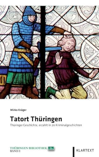 Beispielbild fr Tatort Thringen: Thringer Geschichte, erzhlt in 20 Kriminalgeschichten zum Verkauf von medimops