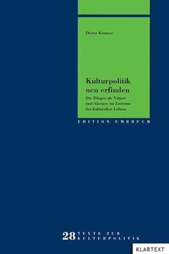 Beispielbild fr Kulturpolitik neu erfinden: Die Brger als Nutzer und Akteure im Zentrum des kulturellen Lebens zum Verkauf von medimops