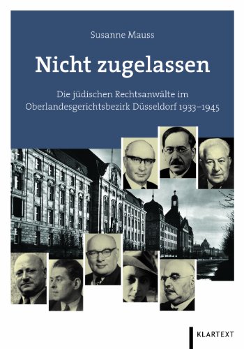 Nicht zugelassen. Die jüdischen Rechtsanwälte im Oberlandesgerichtsbezirk Düsseldorf 1933-1945.