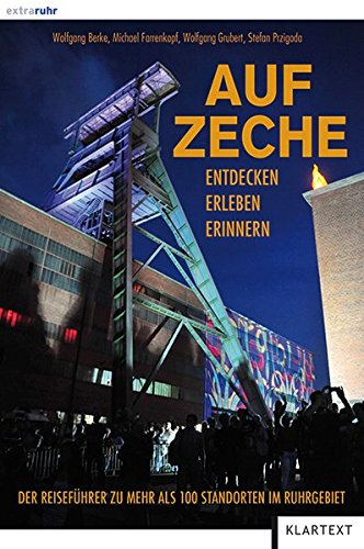 Auf Zeche: Der Reiseführer zu mehr als 100 Schachtanlagen im Ruhrgebiet - Wolfgang Berke, Michael Farrenkopf