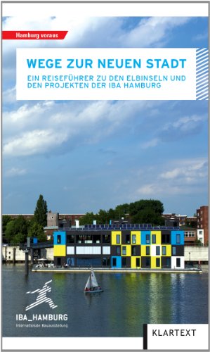 Imagen de archivo de Wege zur neuen Stadt: Ein Reisefhrer zu den Elbinseln und zu den Projekten der IBA Hamburg a la venta por Leserstrahl  (Preise inkl. MwSt.)