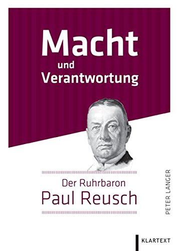 Macht und Verantwortung: Der Ruhrbaron Paul Reusch