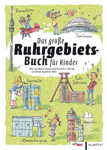 Das große Ruhrgebiets-Buch für Kinder: Alles zum Malen, Rätseln und Entdecken rund um die tollste Region der Welt - Claas Janssen, Achim Nöllenheidt