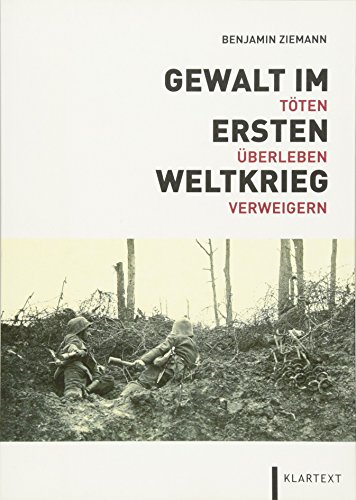 9783837508871: Gewalt im Ersten Weltkrieg: Tten - berleben - Verweigern