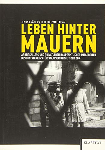 Beispielbild fr Leben hinter Mauern: Arbeitsalltag und Privatleben hauptamtlicher Mitarbeiter des Ministeriums fr Staatssicherheit der DDR zum Verkauf von medimops