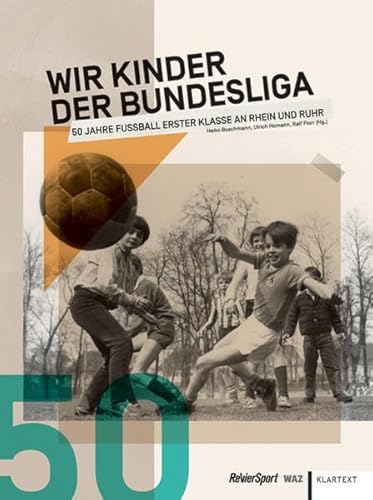 Beispielbild fr Wir Kinder der Bundesliga: 50 Jahre Fuball Erster Klasse an Rhein und Ruhr zum Verkauf von Goodbooks-Wien