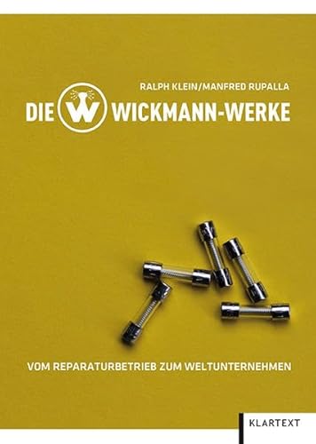 Die Wickmann-Werke Vom Reparaturbetrieb zum Weltunternehmen / Ralph Klein/Manfred Rupalla