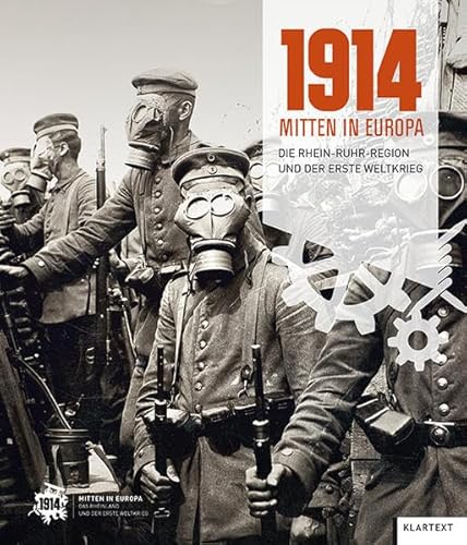 1914 - Mitten in Europa. Die Rhein-Ruhr-Region und der Erste Weltkrieg. Katalog zur gleichn. Auss...