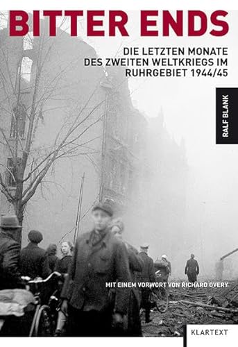 Beispielbild fr Bitter Ends: Die letzten Monate des Zweiten Weltkriegs im Ruhrgebiet 1944/45 zum Verkauf von medimops