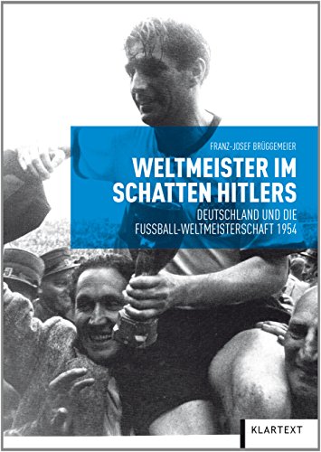 9783837512120: Weltmeister im Schatten Hitlers: Deutschland und die Fuball-Weltmeisterschaft 1954