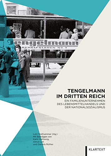Tengelmann im Dritten Reich : Ein Familienunternehmen des Lebensmittelhandels und der Nationalsozialismus - Lutz Niethammer