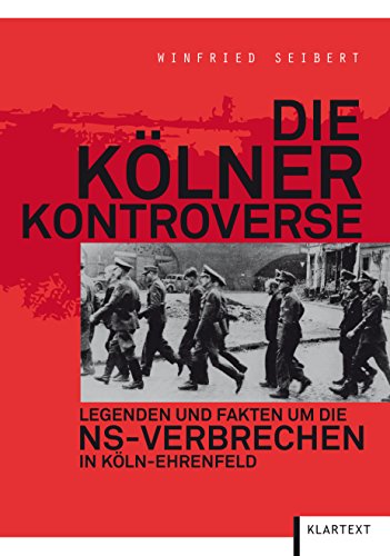 Beispielbild fr Die Klner Kontroverse: Legenden und Fakten um die NS-Verbrechen in Kln-Ehrenfeld zum Verkauf von medimops