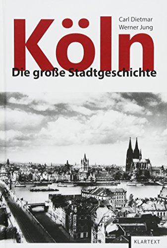 Köln: Die große Stadtgeschichte - Carl Dietmar, Werner Jung