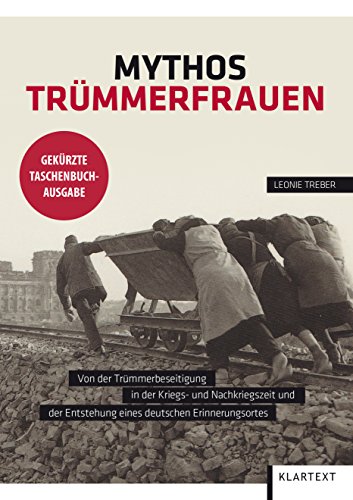 Beispielbild fr Mythos Trmmerfrauen: Von der Trmmerbeseitigung in der Kriegs- und Nachkiegszeit und der Entstehung eines deutschen Erinnerungsortes zum Verkauf von Alexander Wegner