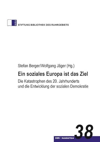 Imagen de archivo de Ein soziales Europa ist das Ziel: Die Katastrophen des 20. Jahrhunderts und die Entwicklung der sozialen Demokratie (Stiftung Bibliothek des Ruhrgebiets, Schriften) a la venta por medimops