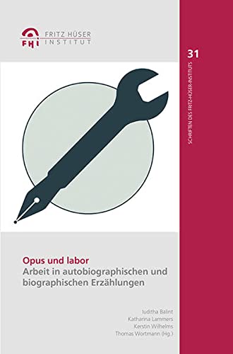 9783837515626: Opus und labor: Arbeit in autobiographischen und biographischen Erzhlungen