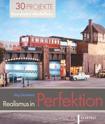 9783837515671: Realismus in Perfektion: 28 Projekte Eisenbahn-Modellbau