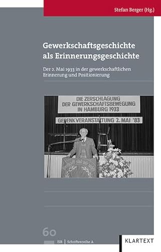 9783837515800: Gewerkschaftsgeschichte als Erinnerungsgeschichte: Der 2. Mai 1933 in der gewerkschaftlichen Erinnerung und Positionierung