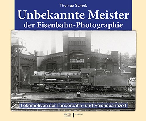 Stock image for Unbekannte Meister der Eisenbahn-Photographie: Lokomotiven der Lnderbahn- und Reichsbahnzeit for sale by medimops