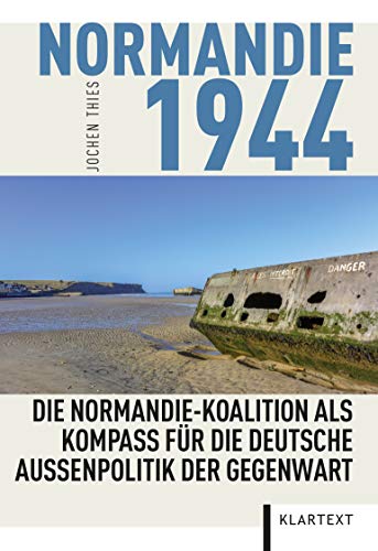Beispielbild fr Normandie 1944: Die Normandie-Koalition als Kompass fr die deutsche Auenpolitik der Gegenwart zum Verkauf von medimops