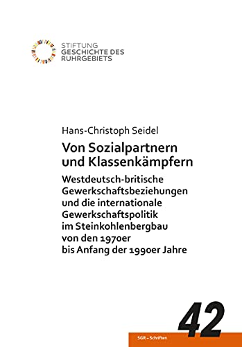 Beispielbild fr Von Sozialpartnern und Klassenkmpfern. Westdeutsch-britische Gewerkschaftsbeziehungen und die internationale Gewerkschaftspolitik im . Geschichte des Ruhrgebiets, Schriften) zum Verkauf von medimops