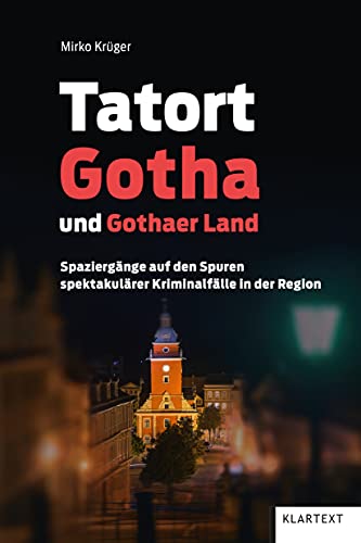 9783837522761: Tatort Gotha und Gothaer Land: Spaziergnge auf den Spuren spektakulrer Kriminalflle in der Region