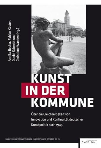 Stock image for Kunst in der Kommune: ber die Gleichzeitigkeit von Innovation und Kontinuitt deutscher Kunstpolitik nach 1945 for sale by Revaluation Books