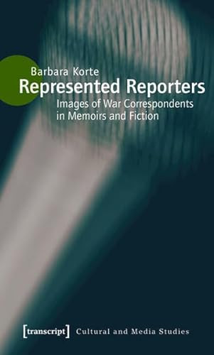 Stock image for Represented Reporters: Images of War Correspondents in Memoirs and Fiction Culture and Media Theory for sale by Revaluation Books