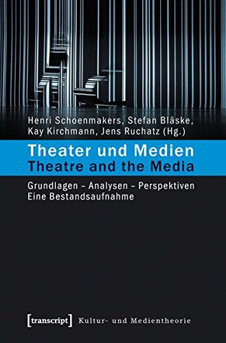 Theater und Medien / Theatre and the Media - Henri Schoenmakers, Stefan Bläske, Kay Kirchmann, Jens Ruchatz