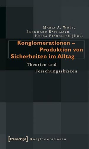 9783837610932: Konglomerationen - Produktion von Sicherheiten im Alltag: Theorien und Forschungsskizzen