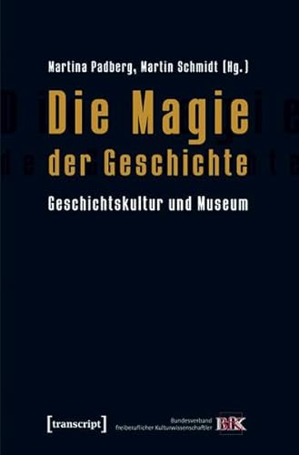 Die Magie der Geschichte: Geschichtskultur und Museum - Unknown Author