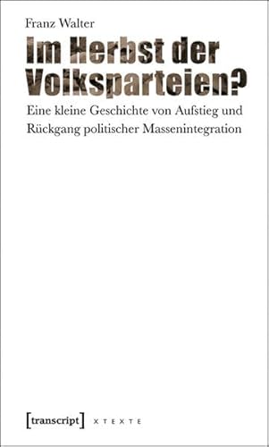 9783837611410: Im Herbst der Volksparteien?: Eine kleine Geschichte von Aufstieg und Rckgang politischer Massenintegration