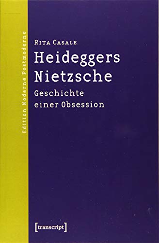 Heideggers Nietzsche: Geschichte einer Obsession (9783837611656) by Casale, Rita