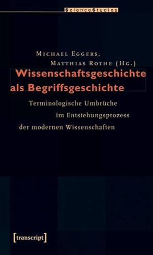 Wissenschaftsgeschichte als Begriffsgeschichte - Eggers, Michael|Rothe, Matthias