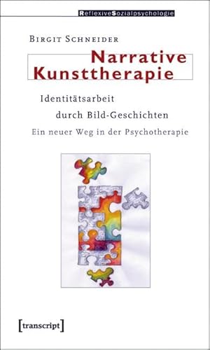 Narrative Kunsttherapie: IdentitÃ¤tsarbeit durch Bild-Geschichten. Ein neuer Weg in der Psychotherapie (9783837611953) by Schneider, Birgit