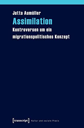 9783837612363: Assimilation: Kontroversen um ein migrationspolitisches Konzept