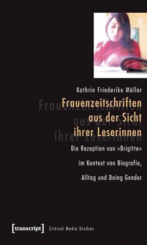 9783837612868: Frauenzeitschriften aus der Sicht ihrer Leserinnen: Die Rezeption von Brigitte im Kontext von Biografie, Alltag und Doing Gender