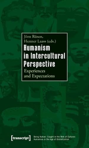 Humanism in Intercultural Perspective: Experiences and Expectations (Being Human: Caught in the Web of Cultures -- Humanism in th)