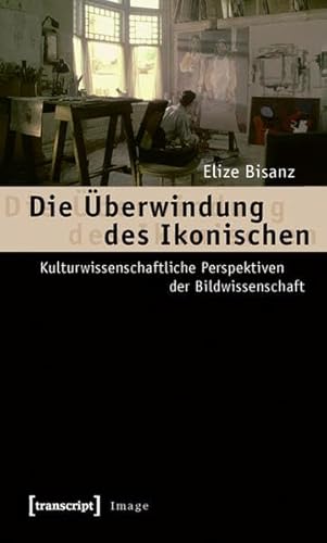 Die Ãœberwindung des Ikonischen (9783837613629) by Elize Bisanz