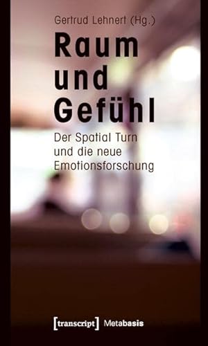 9783837614046: Raum und Gefhl: Der Spatial Turn und die neue Emotionsforschung