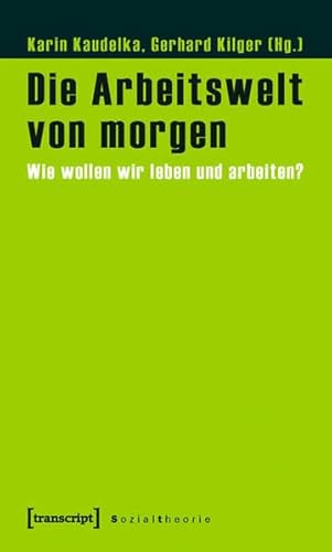 Beispielbild fr Die Arbeitswelt von morgen: Wie wollen wir leben und arbeiten? zum Verkauf von medimops