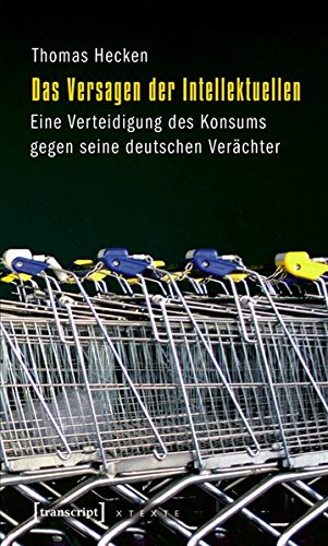 Beispielbild fr Das Versagen der Intellektuellen: Eine Verteidigung des Konsums gegen seine deutschen Verchter zum Verkauf von medimops