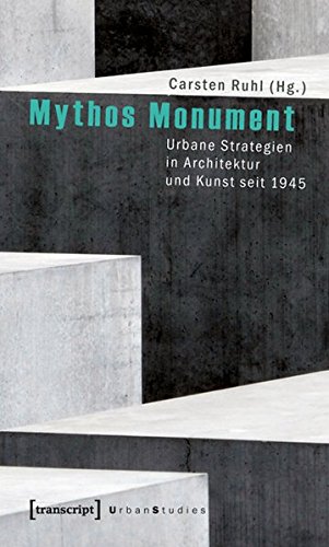 Stock image for Mythos Monument: Urbane Strategien in Architektur und Kunst seit 1945 for sale by Homeless Books