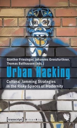 9783837615364: Urban Hacking: Cultural Jamming Strategies in the Risky Spaces of Modernity (Urban Studies)